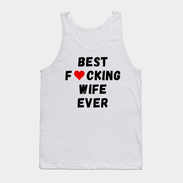 Best fucking wife ever Tank Top by Perryfranken